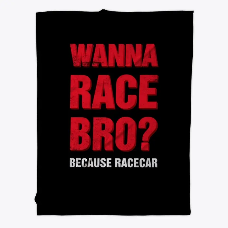 Wanna Race Bro?